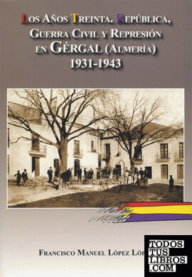 Los años treinta. República, Guerra Civil y Represión en Gergal, Almería.