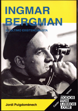Ingmar Bergman. El último existencialista