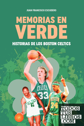 Memorias en verde. Historias de los Boston Celtics