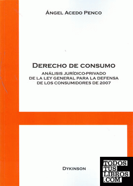 Derecho de consumo. Análisis jurídico-privado de la Ley General para la Defensa de los Consumidores de 2007