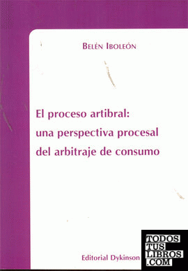 El proceso arbitral. Una perspectiva procesal del arbitraje de consumo