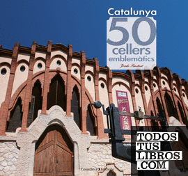 Catalunya. 50 cellers emblemàtics