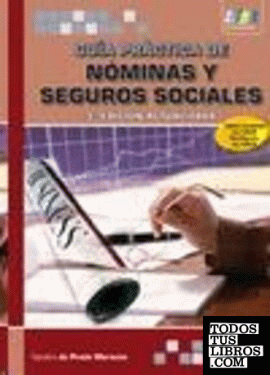 Guía Práctica de Nóminas y Seguros Sociales. 3ª Edición