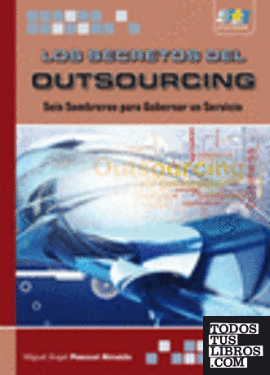 Los Secretos del Outsourcing. Seis Sombreros para Gobernar un Servicio
