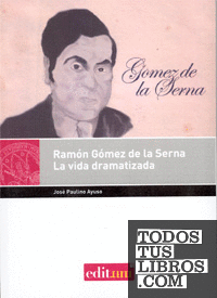 Ramón Gómez de la Serna, la Vida Dramatizada