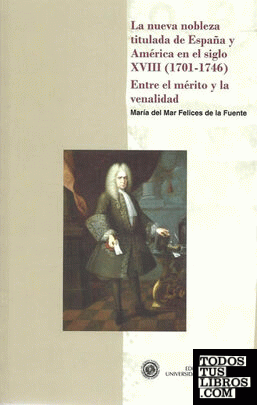 La nueva nobleza titulada de España y América en el siglo XVIII (1701-1746). Entre el mérito y la venalidad