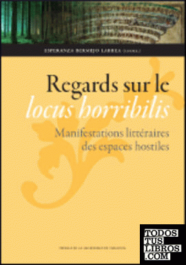 Regards sur le locus horribilis. Manifestations littéraires des espaces hostiles