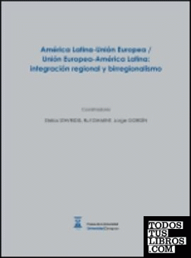 América Latina-Unión Europea / Unión Europea-América Latina: integración regional y birregionalismo
