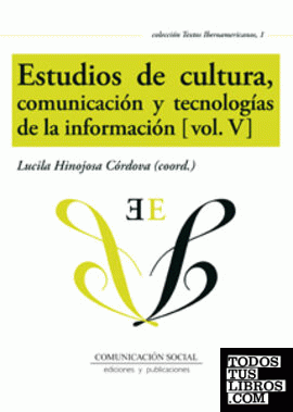 Estudios de cultura, comunicación y tecnologías de la información (vol. V)