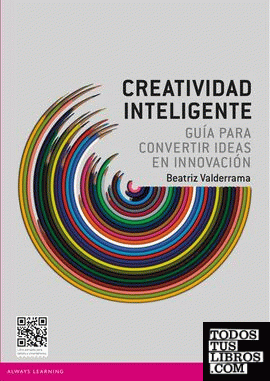 Creatividad inteligente: Guía para convertir idieas en innovación