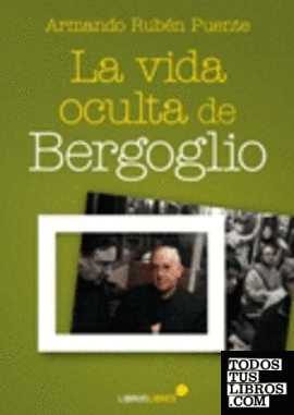 La vida oculta de Bergoglio