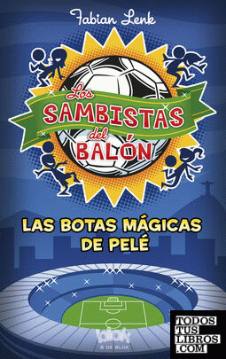 Las botas mágicas de Pelé (Los Sambistas del Balón 2)