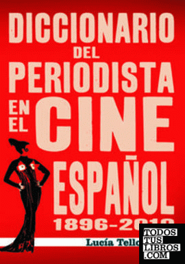 DICCIONARIO DEL PERIODISTA EN EL CINE ESPAÑOL (1896-2010)