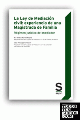 La Ley de Mediación civil: experiencia de una Magistrada de Familia. Régimen jurídico del mediador
