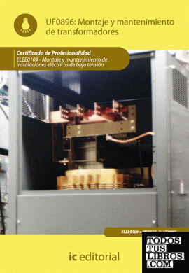 Montaje y mantenimiento de transformadores. ELEE0109 -  Montaje y mantenimiento de instalaciones eléctricas de baja tensión