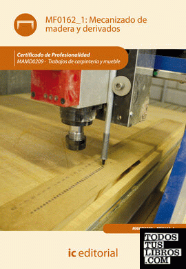 Mecanizado de madera y derivados. MAMD0209 - Trabajos de carpintería y mueble