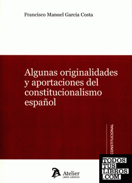 Algunas originalidades y aportaciones del constitucionalismo español.