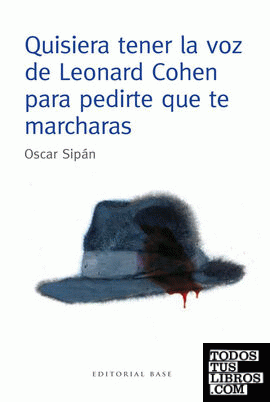 Quisiera tener la voz de Leonard Cohen para pedirte que te marcharas
