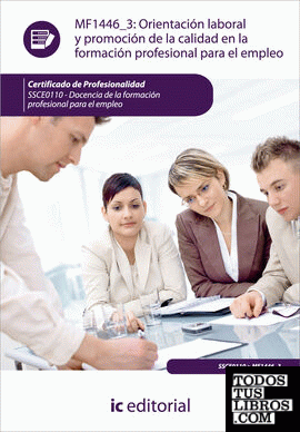 Orientación laboral y promoción de la calidad en la formación profesional para el empleo. ssce0110 - docencia de la formación profesional para el empleo