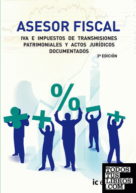 Asesor fiscal. volumen 3 - iva e impuestos de transmisiones patrimoniales y actos jurídicos documentados