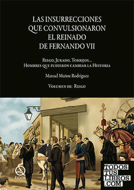 Las insurrecciones que convulsionaron el reinado de Fernando VII. Volumen III