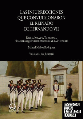 Las insurrecciones que convulsionaron el reinado de Fernando VII. Volumen IV: Jurado