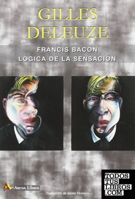 Francis Bacon.  Lógica de la sensación