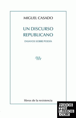UN DISCURSO REPUBLICANO - ENSAYOS SOBRE POESIA