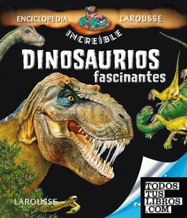 Dinosaurios Fascinantes de Larousse Editorial 978-84-15785-52-1