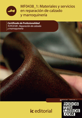 Materiales y servicios en reparación de calzado y marroquinería. TCPC0109 - Reparación del calzado y marroquinería