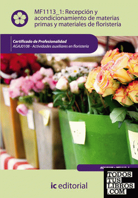 Recepción y acondicionamiento de materias primas y materiales de floristería. AGAJ0108 - Actividades auxiliares en floristería