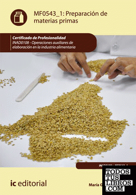 Preparación de materias primas. INAD0108 - operaciones auxiliares de elaboración en la industria alimentaria
