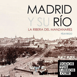 Madrid y su Río. La Ribera del Manzanares