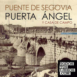 Puente de Segovia. Puerta del Ángel y Casa de Campo