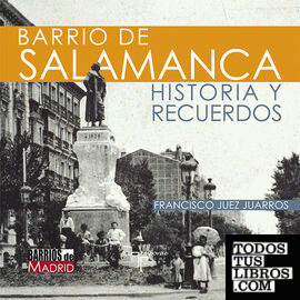 Barrio de Salamanca. Historia y recuerdos