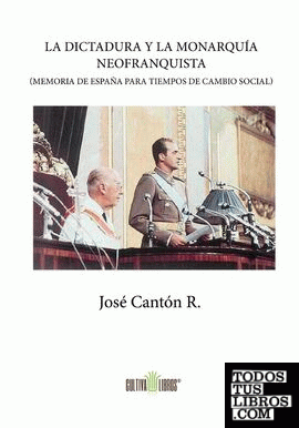La dictadura y la monarquía neofranquista (Memoria de España para tiempos de cambio social)