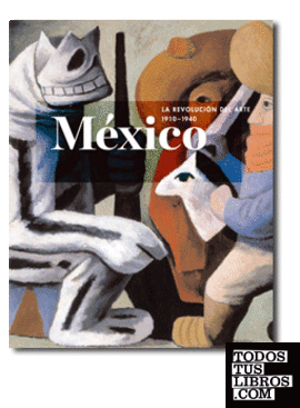México: la revolución del arte, 1910-1940