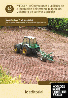 Operaciones auxiliares de preparación del terreno, plantación y siembra de cultivos agrícolas. AGAX0208 - Actividades auxiliares en agricultura