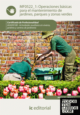 Operaciones básicas para el mantenimiento de jardines, parques y zonas verdes. AGAO0108 - Actividades auxiliares en viveros, jardines y centros de jardinería