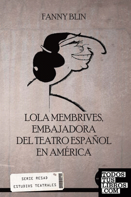 Lola Membrives. Embajadora del teatro español en América