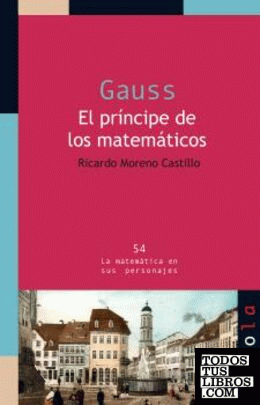 GAUSS. El príncipe de los matemáticos