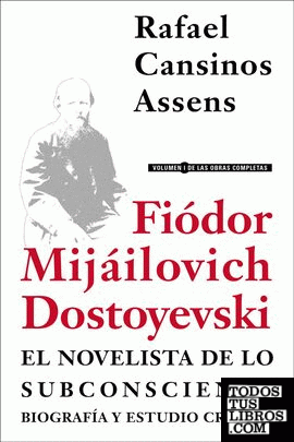 Fiódor Mijáilovich Dostoyevski, el novelista de lo subconsciente. Biografía y estudio crítico
