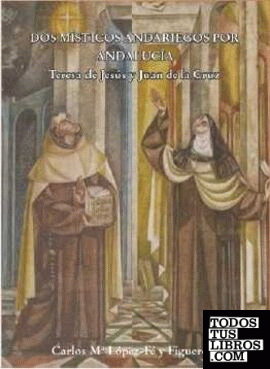 Dos místicos andariegos. Teresa de Jesús y Juan de la Cruz.
