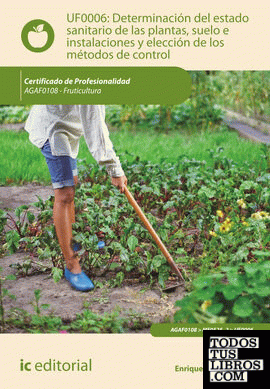Determinación del estado sanitario de las plantas, suelo e instalaciones y elección de los métodos de control. agaf0108 - fruticultura