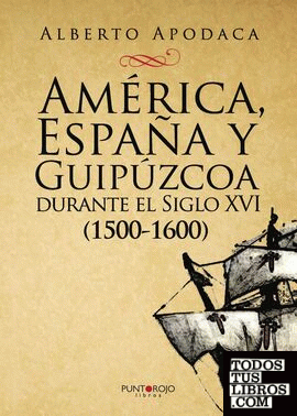América, España y Guipúzcoa durante el Siglo XVI