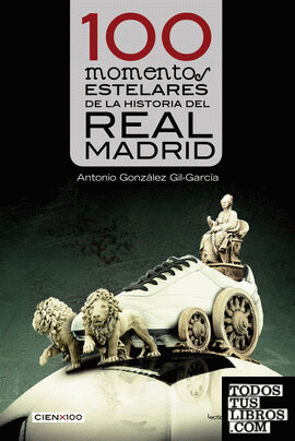 100 momentos estelares de la historia del Real Madrid