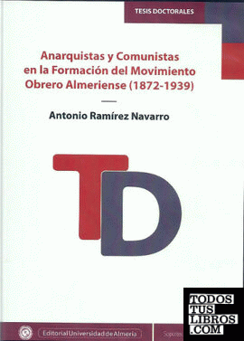Anarquistas y Comunistas en la Formación del Movimiento Obrero Almeriense (1872-1939)