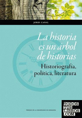La historia es un árbol de historias. Historiografía, política, literatura