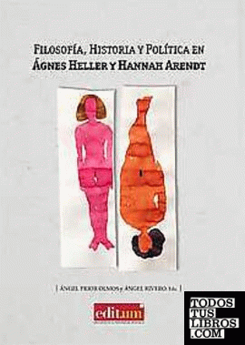Filosofía, Historia y Política en Ágnes Heller y Hannah Arendt