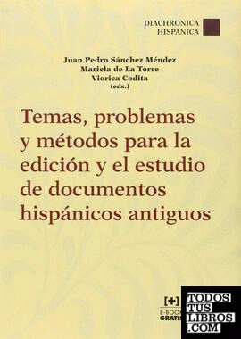 Temas, Problemas y Métodos Para la Edición y el Estudio de Documentos Hispánicos Antiguos